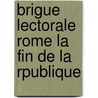 Brigue Lectorale Rome La Fin de La Rpublique door Jean Destarac