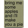 Bring Me Some Apples and I'll Make You a Pie door Robbin Gourley