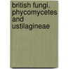 British Fungi. Phycomycetes And Ustilagineae door Massee George
