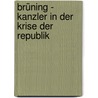 Brüning - Kanzler in der Krise der Republik door Herbert Hömig