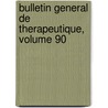 Bulletin General de Therapeutique, Volume 90 by Unknown