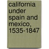 California Under Spain And Mexico, 1535-1847 door Irving Berdine Richman