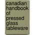Canadian Handbook of Pressed Glass Tableware
