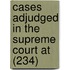 Cases Adjudged in the Supreme Court at (234)