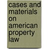 Cases and Materials on American Property Law door Sheldon F. Kurtz