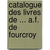 Catalogue Des Livres de ... A.F. de Fourcroy by Unknown