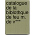 Catalogue de La Biblothque de Feu M. de V***