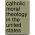 Catholic Moral Theology In The United States