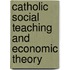 Catholic Social Teaching And Economic Theory