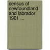 Census of Newfoundland and Labrador 1901 ... door Newfoundland. Colonial Secretary'S. Office