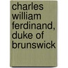 Charles William Ferdinand, Duke Of Brunswick by Lord Edomnd Fitzmaurrice