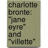 Charlotte Bronte: "Jane Eyre" And "Villette" door Onbekend