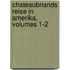 Chateaubriands Reise in Amerika, Volumes 1-2