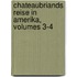 Chateaubriands Reise in Amerika, Volumes 3-4