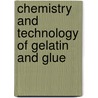 Chemistry and Technology of Gelatin and Glue door Robert Herman Bogue