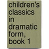 Children's Classics In Dramatic Form, Book 1 by Augusta Stevenson