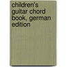 Children's Guitar Chord Book, German Edition door William Bay