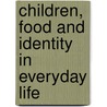 Children, Food and Identity in Everyday Life door Arlene James