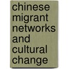 Chinese Migrant Networks And Cultural Change door Adam McKeown