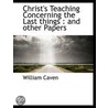Christ's Teaching Concerning The Last Things door William Caven