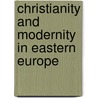 Christianity And Modernity In Eastern Europe door Onbekend