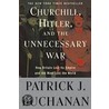 Churchill, Hitler, and "The Unnecessary War" door Patrick J. Buchanan