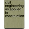 Civil Engineering As Applied In Construction by Leveson Francis Vernon-Harcourt