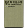 Clair De Lune, And Other Troubadour Romances door St Albans Camperfield Press