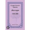 Clarke County, Virginia Marriages, 1836-1886 door Patricia B. Duncan