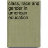 Class, Race And Gender In American Education door Onbekend