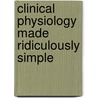 Clinical Physiology Made Ridiculously Simple by Stephen Goldberg