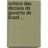Colleco Das Decises Do Governo de Brazil ...