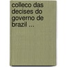 Colleco Das Decises Do Governo de Brazil ... by Brazil