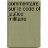 Commentaire Sur Le Code of Justice Militaire by Paul Pradier-Fodr