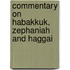 Commentary On Habakkuk, Zephaniah And Haggai