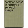 Common-Sense In Religion; A Series Of Essays by James Freeman Clarke