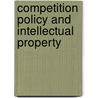 Competition Policy and Intellectual Property by Unknown