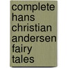 Complete Hans Christian Andersen Fairy Tales door Hans Christian Andersen