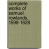 Complete Works of Samuel Rowlands, 1598-1628 door Sidney John Hervon Herrtage