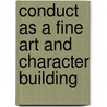 Conduct As A Fine Art And Character Building door Orison Swett Marden