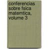 Conferencias Sobre Fsica Matemtica, Volume 3 door Josï¿½ Echegaray