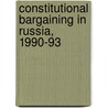 Constitutional Bargaining in Russia, 1990-93 door Edward Morgan-Jones