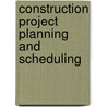 Construction Project Planning and Scheduling door William Charles Patrick