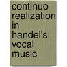 Continuo Realization In Handel's Vocal Music by Patrick J. Rogers