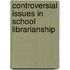 Controversial Issues In School Librarianship
