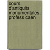 Cours D'Antiquits Monumentales, Profess Caen door Onbekend