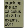 Cracking The Ap Calculus Ab & Bc Exams, 2011 door Onbekend
