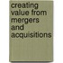 Creating Value From Mergers And Acquisitions