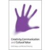 Creativity, Communication And Cultural Value door Michael J. Pickering
