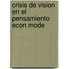 Crisis de Vision En El Pensamiento Econ Mode door William Milberg